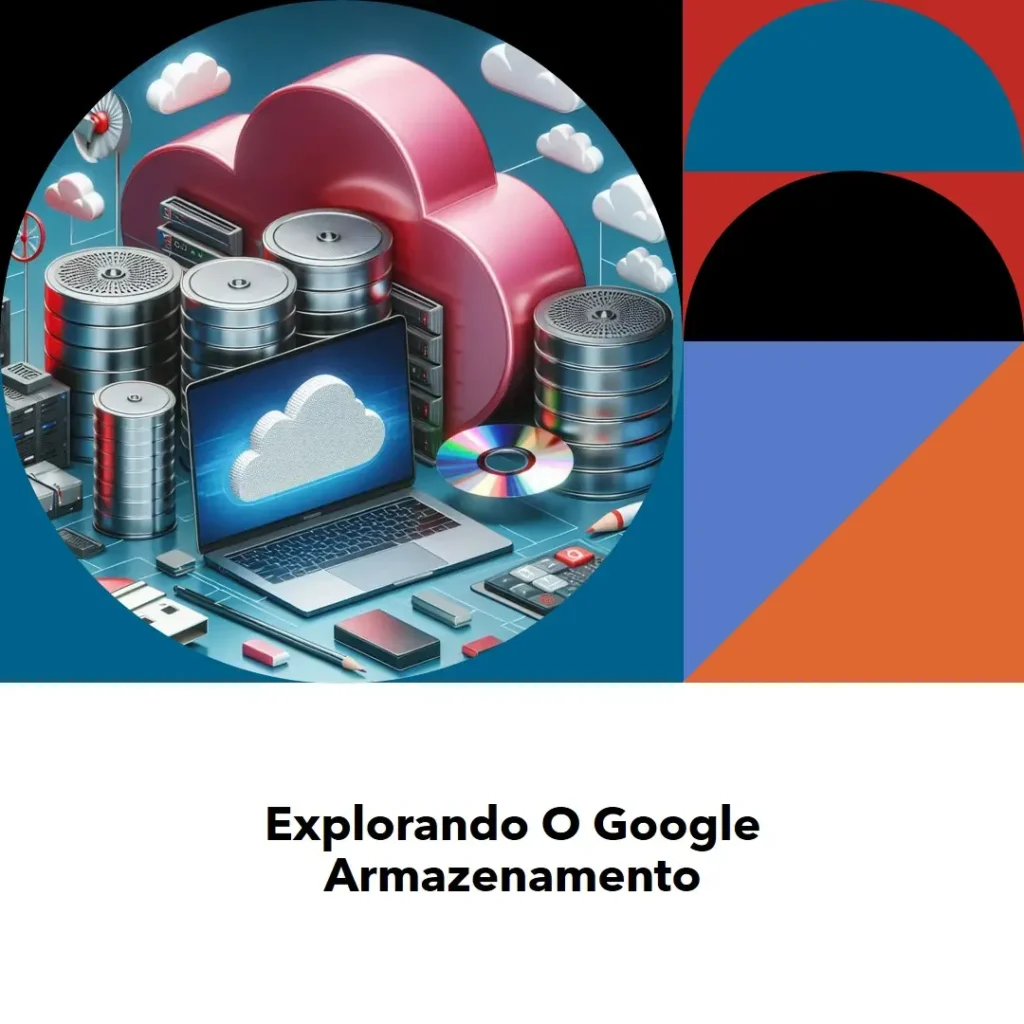 Google Armazenamento: Guia Completo para Aproveitar ao Máximo