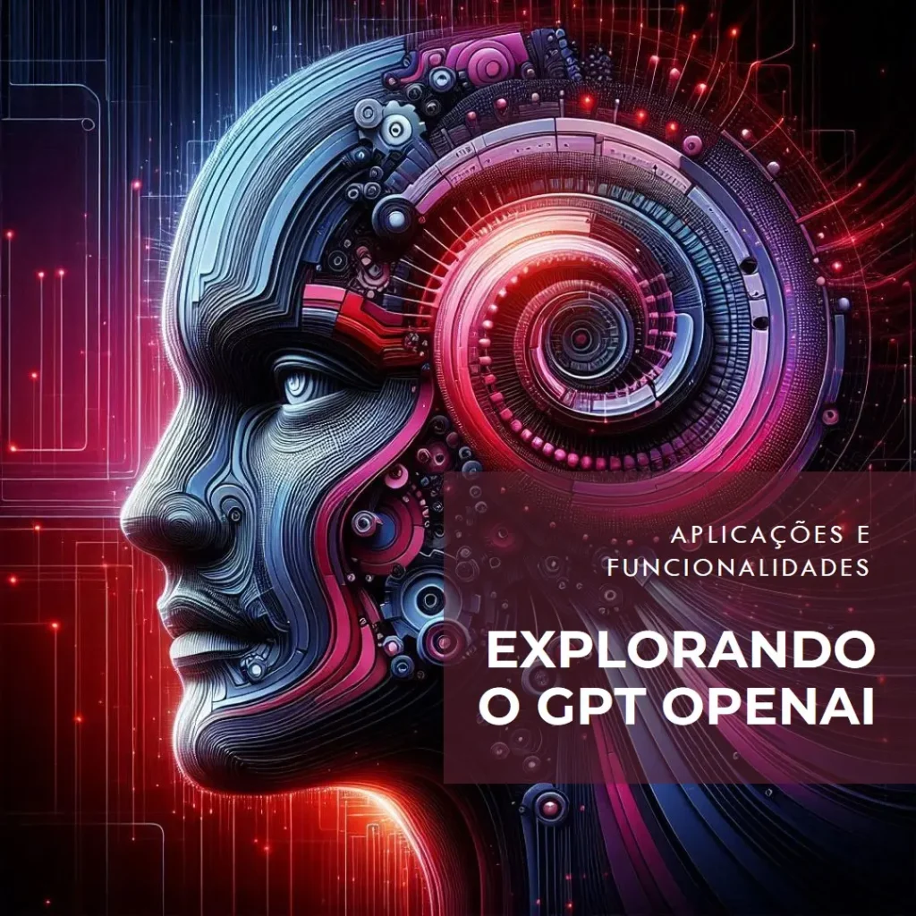 Entenda Tudo Sobre o GPT OpenAI e Suas Aplicações
