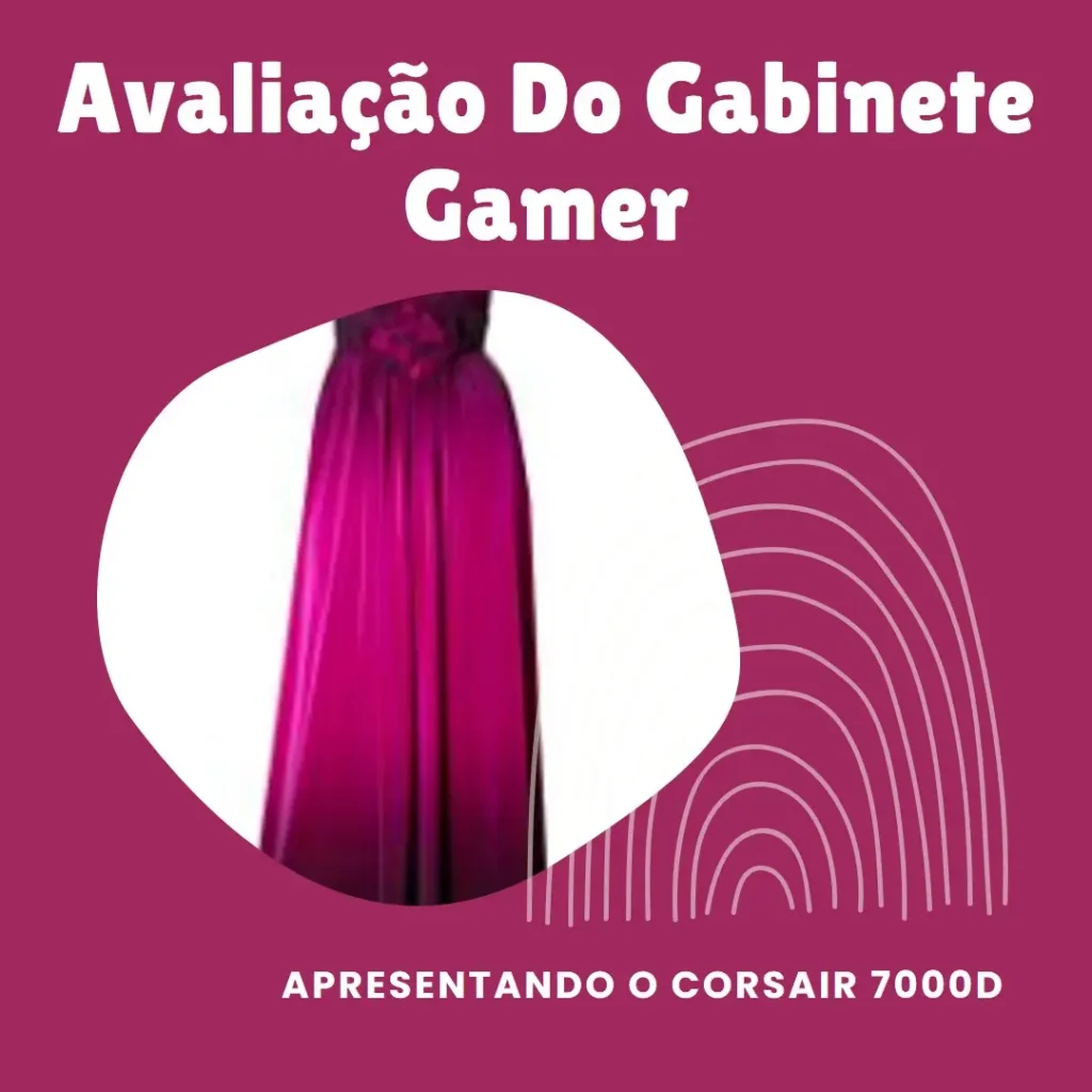 Review do Gabinete Gamer Corsair 7000D Airflow - Full-Tower, Lateral em Vidro Temperado