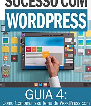 Como Combinar seu Tema de WordPress com o que Você Oferece: Como Criar Sites Rentáveis e de Alta Conversão Usando o Wordpress (Sucesso com WordPress Livro 4)