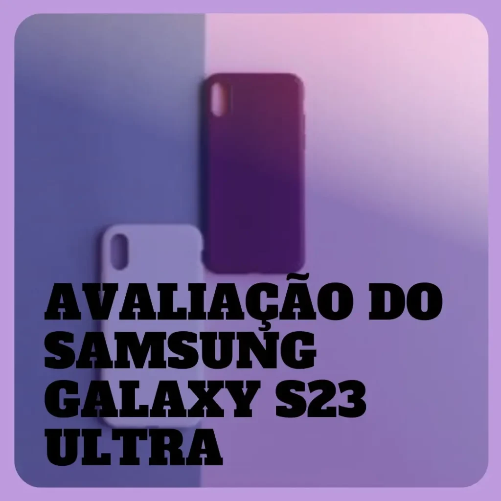 Review: Smartphone Samsung Galaxy S23 Ultra 1TB 5G com S Pen