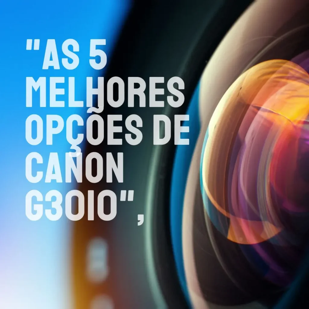 As 5 Melhores Opções de Canon g3010
