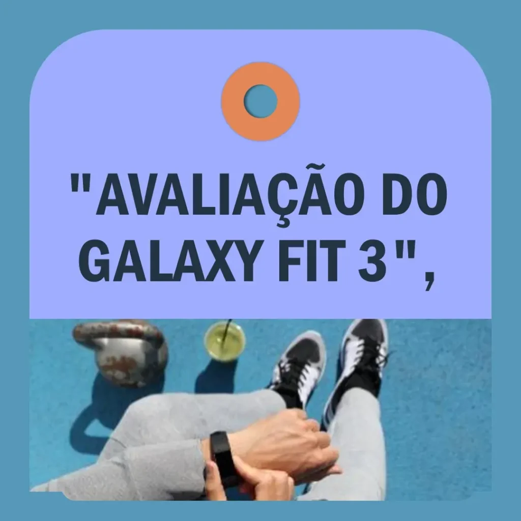 Samsung Galaxy Fit 3: Tela AMOLED, 14 dias de bateria e muito mais