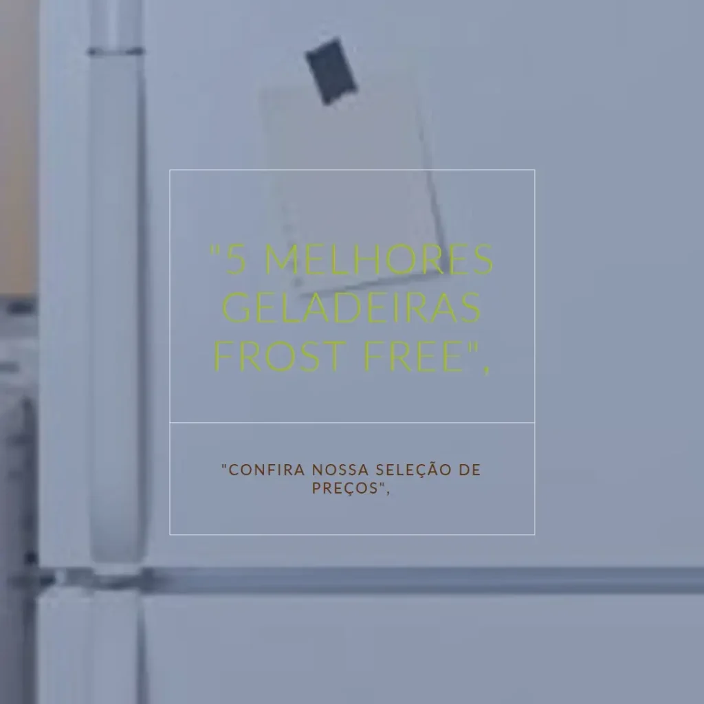 5 Melhores Modelos de geladeira preço frost free