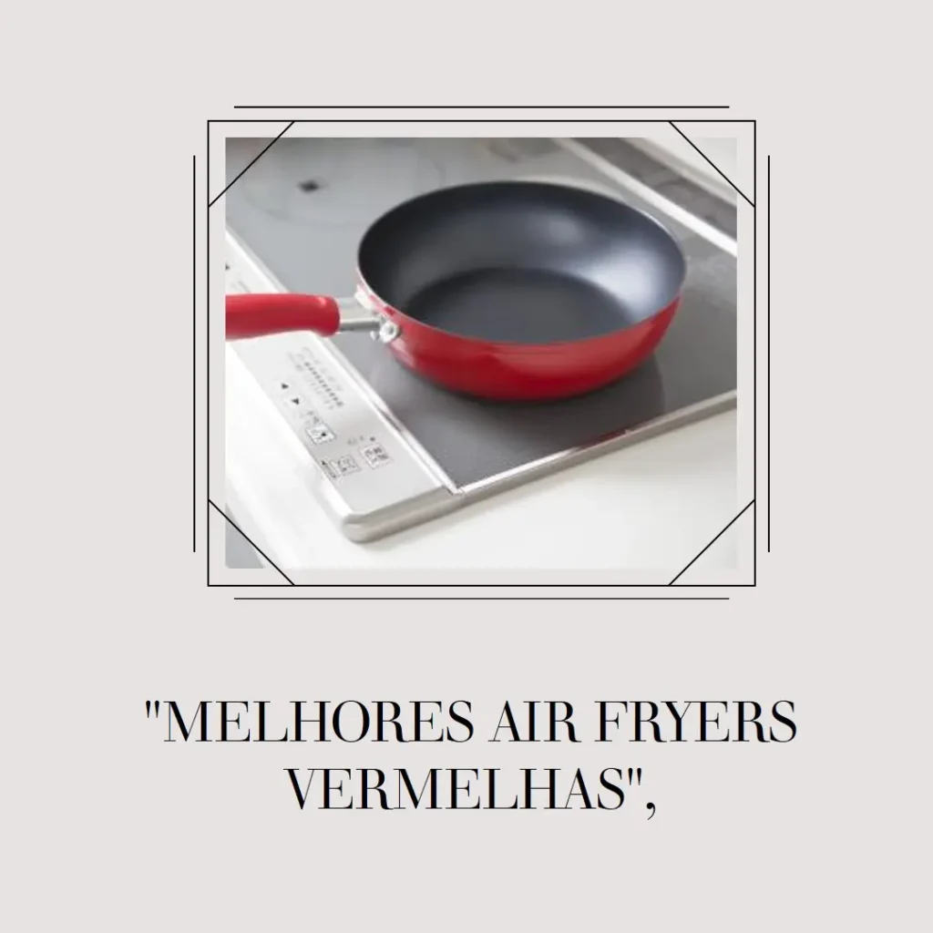 Lista de 5 Melhores: air fryer Mondial vermelha