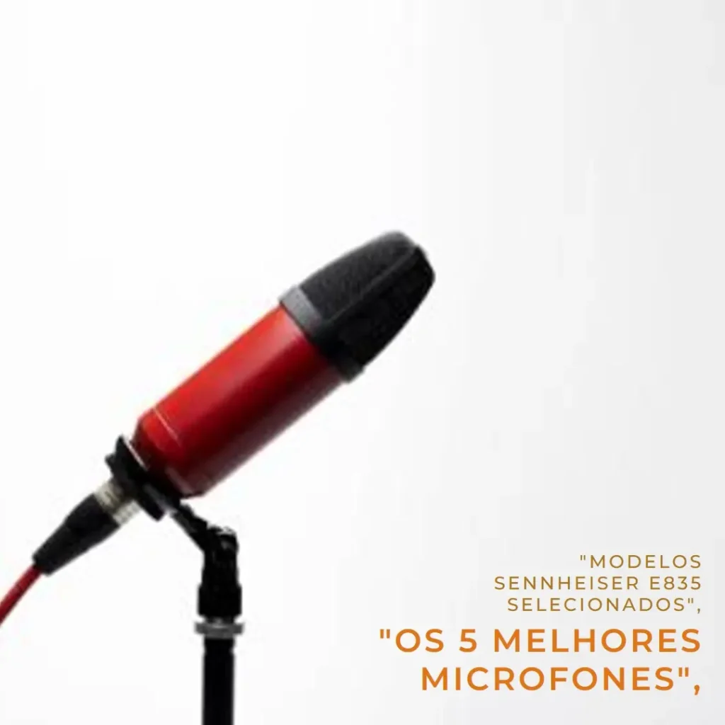 5 Melhores Modelos de microfone Sennheiser e835