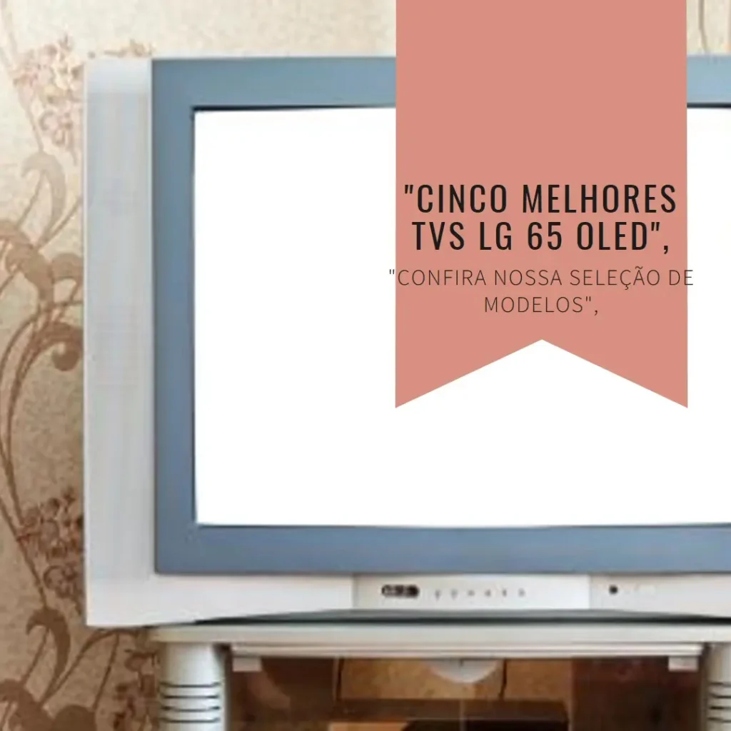 Cinco Melhores Modelos de TV lg 65 oled