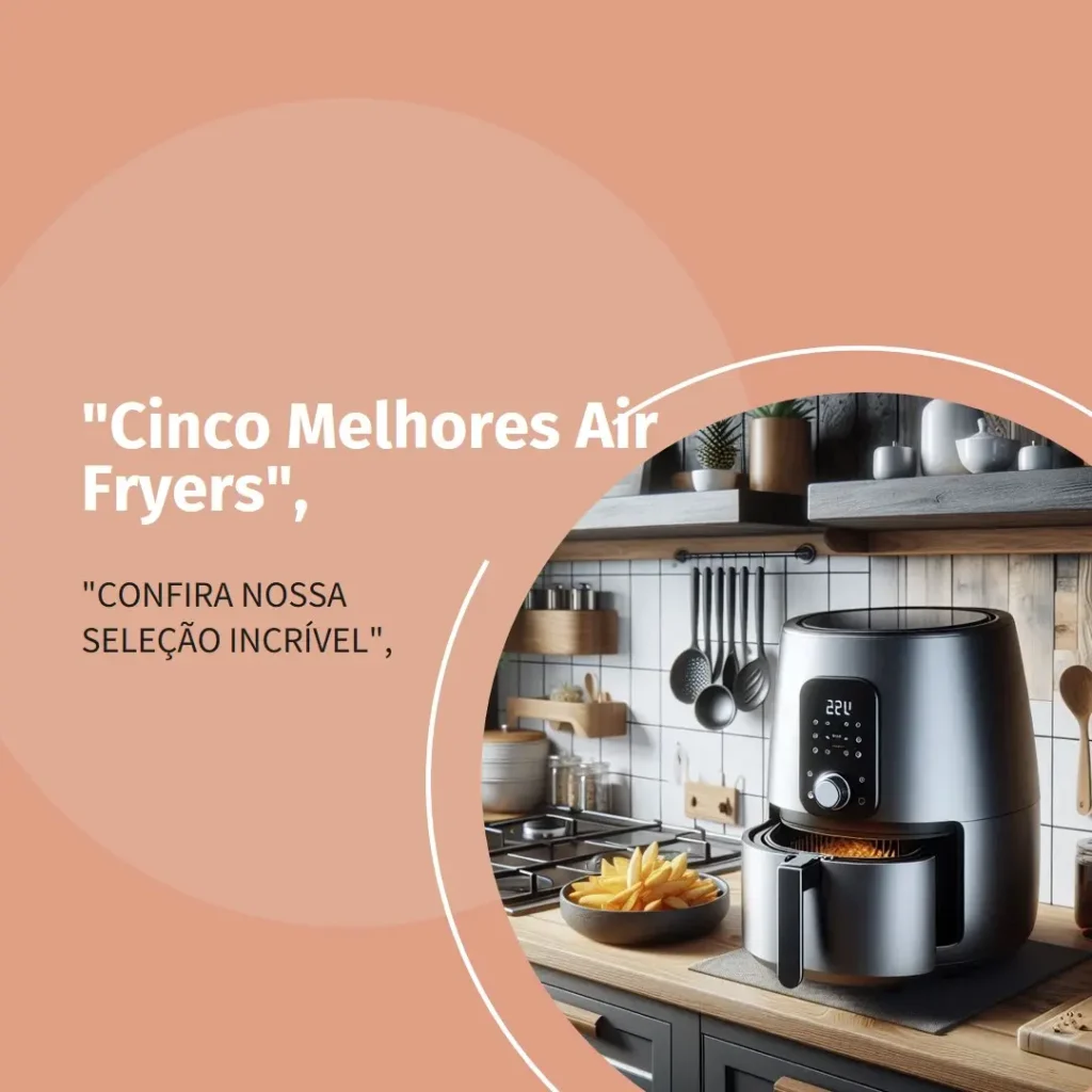 Cinco Melhores Modelos de Britania air fryer