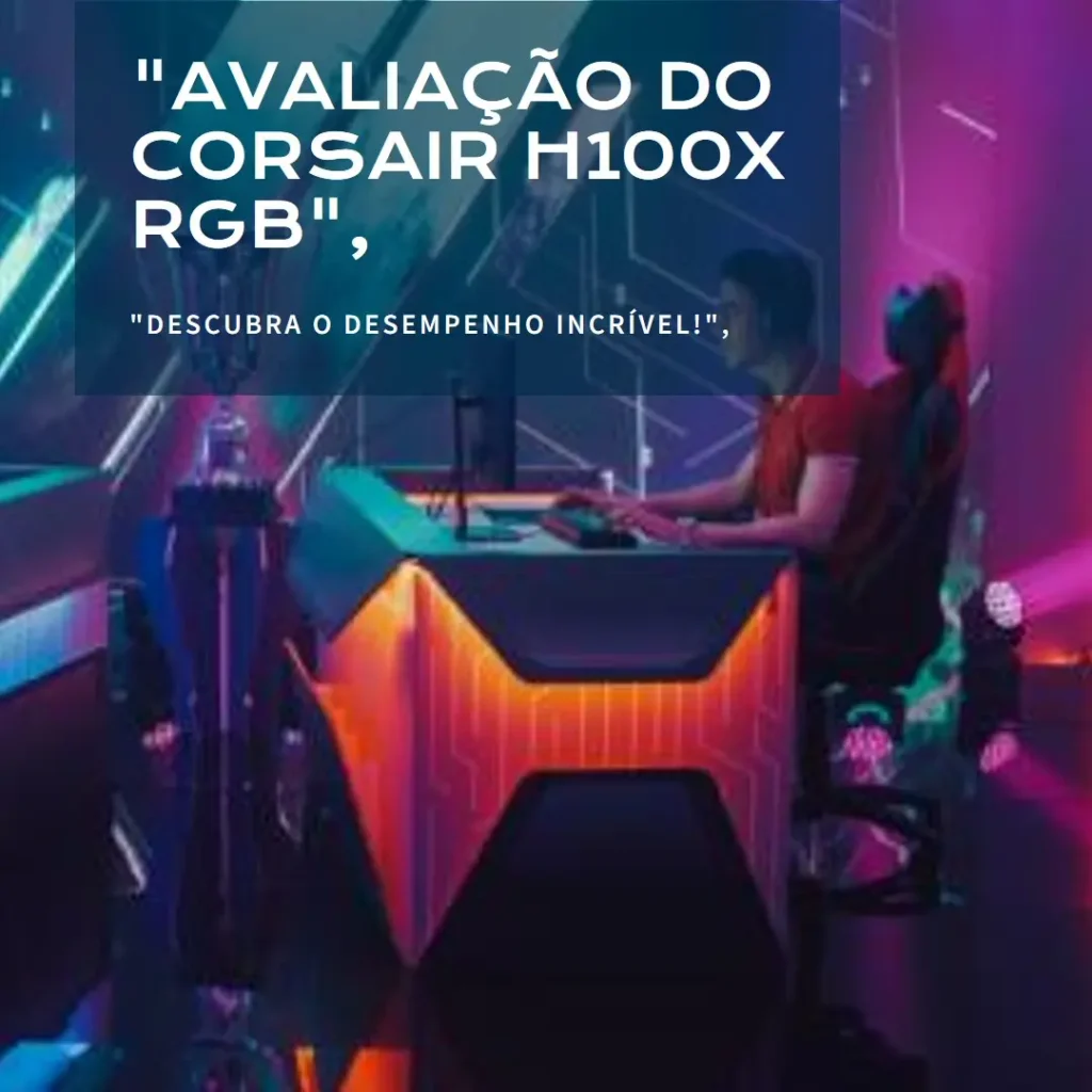 CORSAIR H100x RGB ELITE 240mm Radiator Liquid CPU Cooler v2: Desempenho e Estilo para seu PC