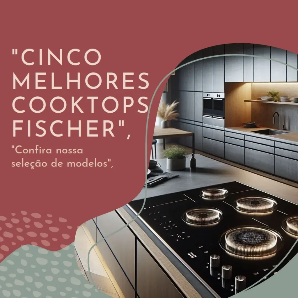 Cinco Melhores Modelos de fogão cooktop 4 bocas fischer