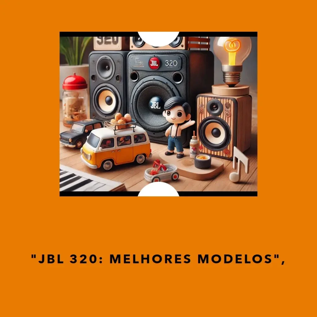 JBL 320 Descubra os Melhores Modelos para Animar Suas Festas