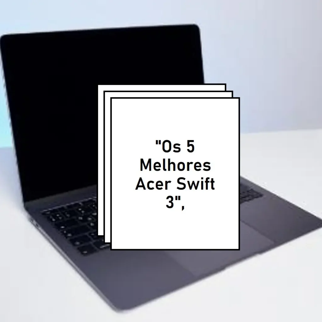 Lista de 5 Melhores: Acer Swift 3 core i5