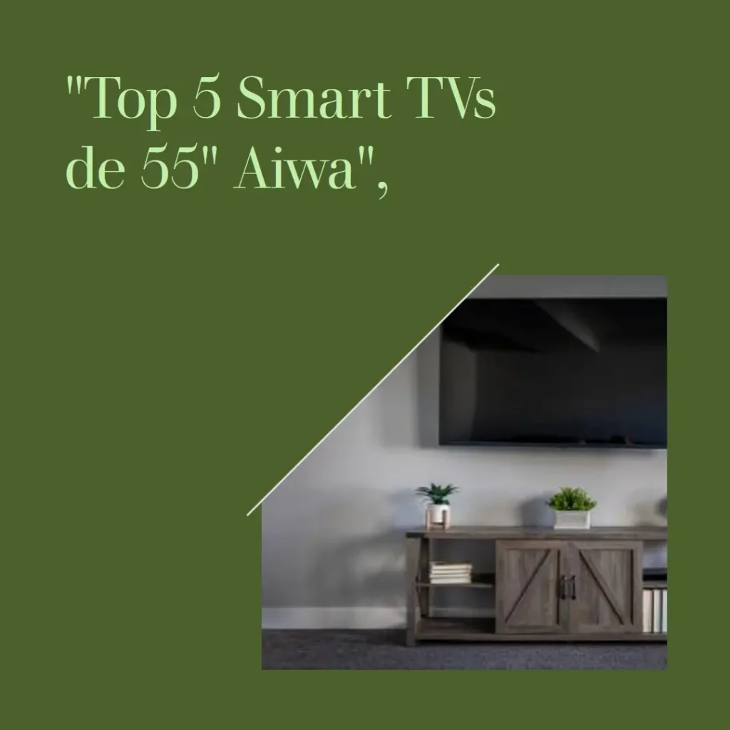 Top 5 smart tv 55 aiwa