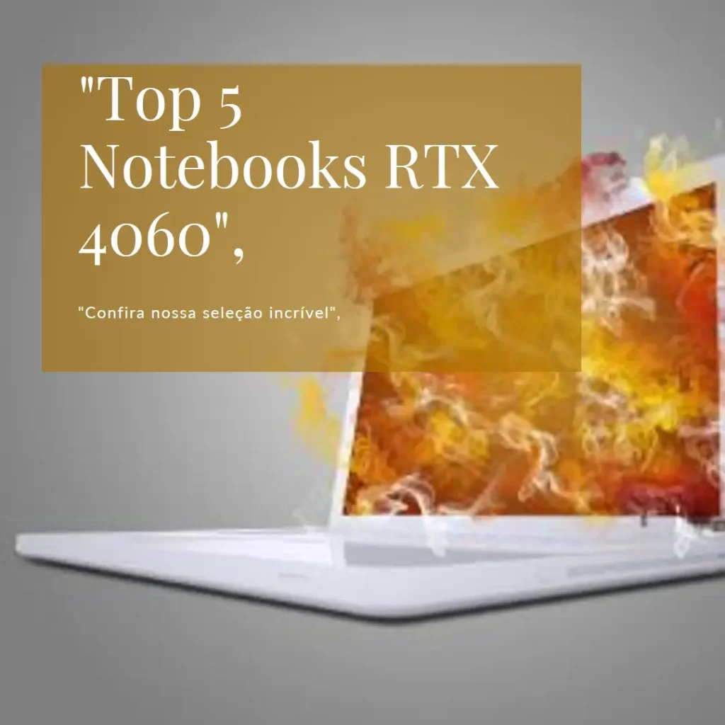 Lista de 5 Melhores: rtx 4060 notebook