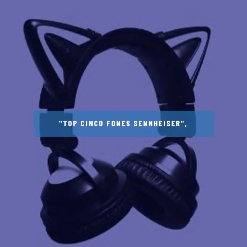 Top Cinco Sennheiser fone