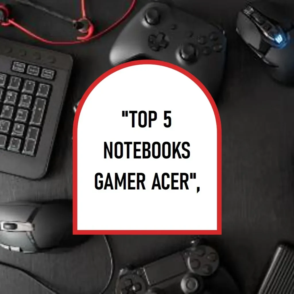 Top 5 Opções de  notebooks gamer Acer Nitro v