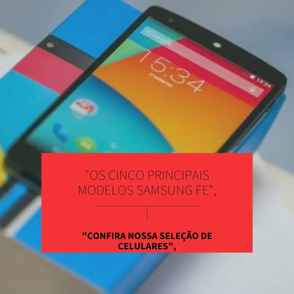 Top Cinco Modelos de celular Samsung FE