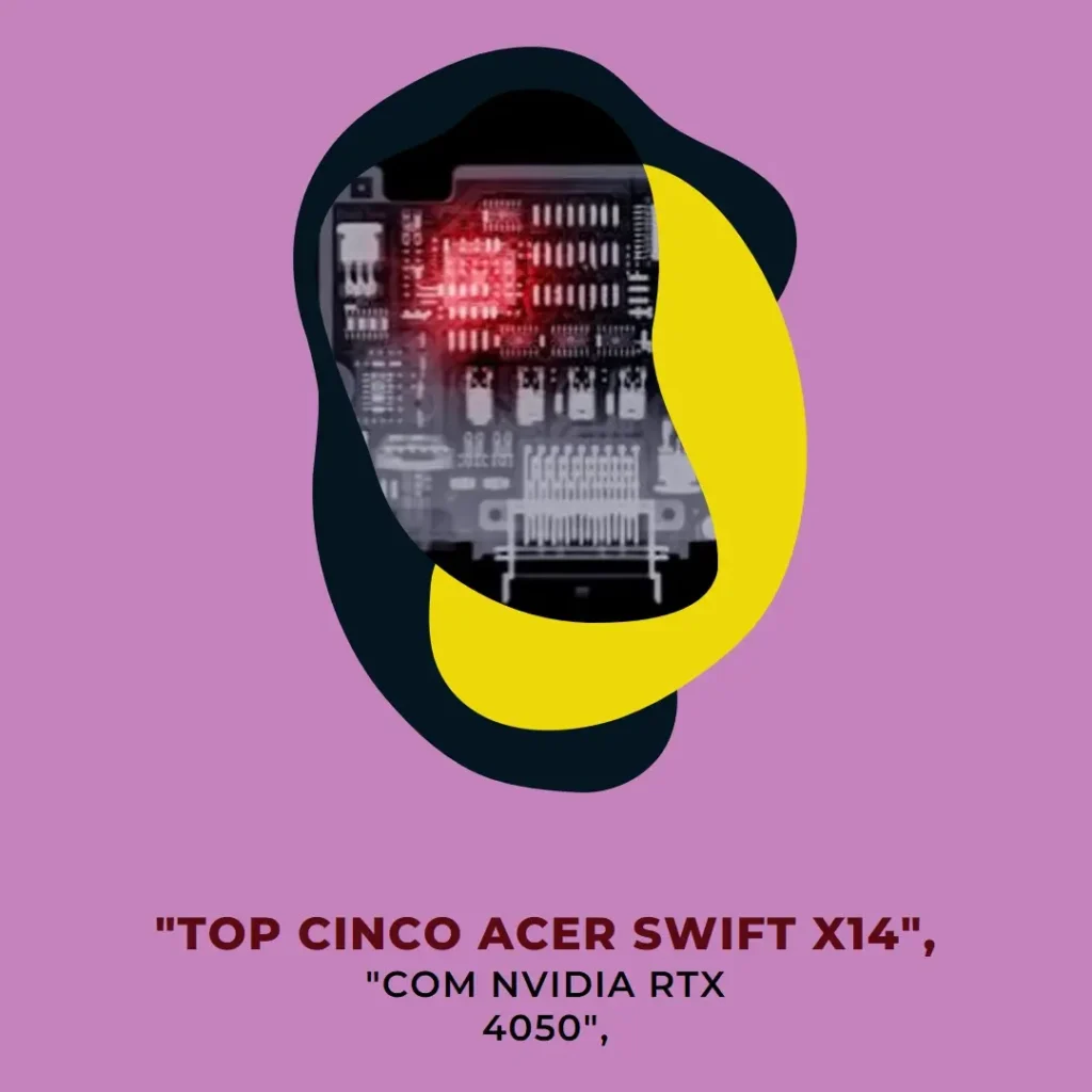 Top Cinco Acer Swift x14 com nvidia rtx 4050