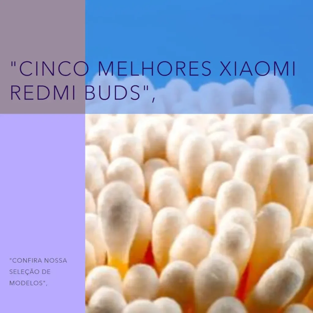 Cinco Melhores Modelos de Xiaomi Redmi buds 6