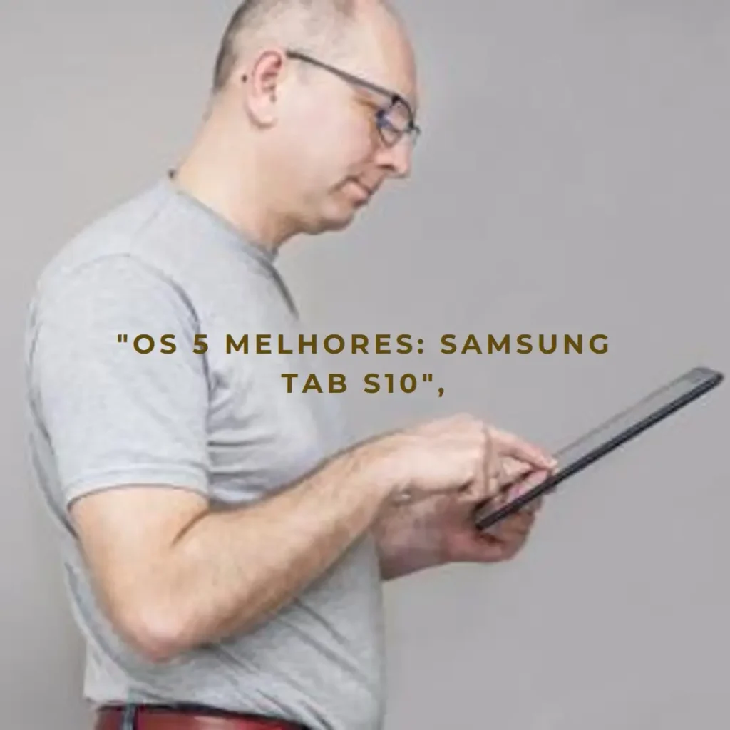 Lista de 5 Melhores: Samsung tab S10 5