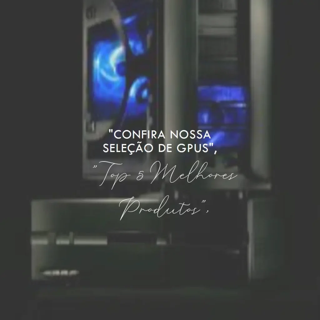 Lista de 5 Melhores: 4060 ti Gigabyte