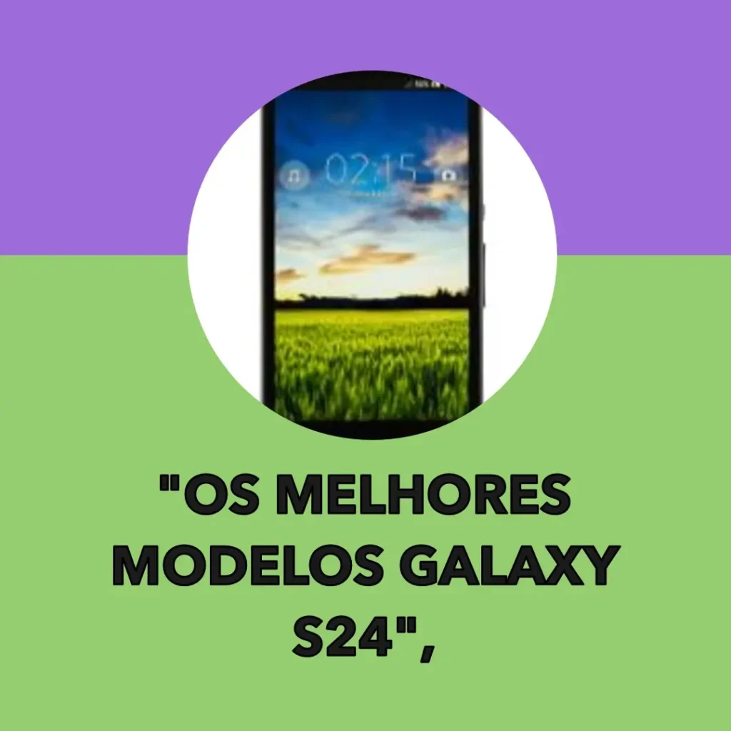 Os 5 Principais Modelos de celular Samsung Galaxy S24 FE 5g 8gb ram
