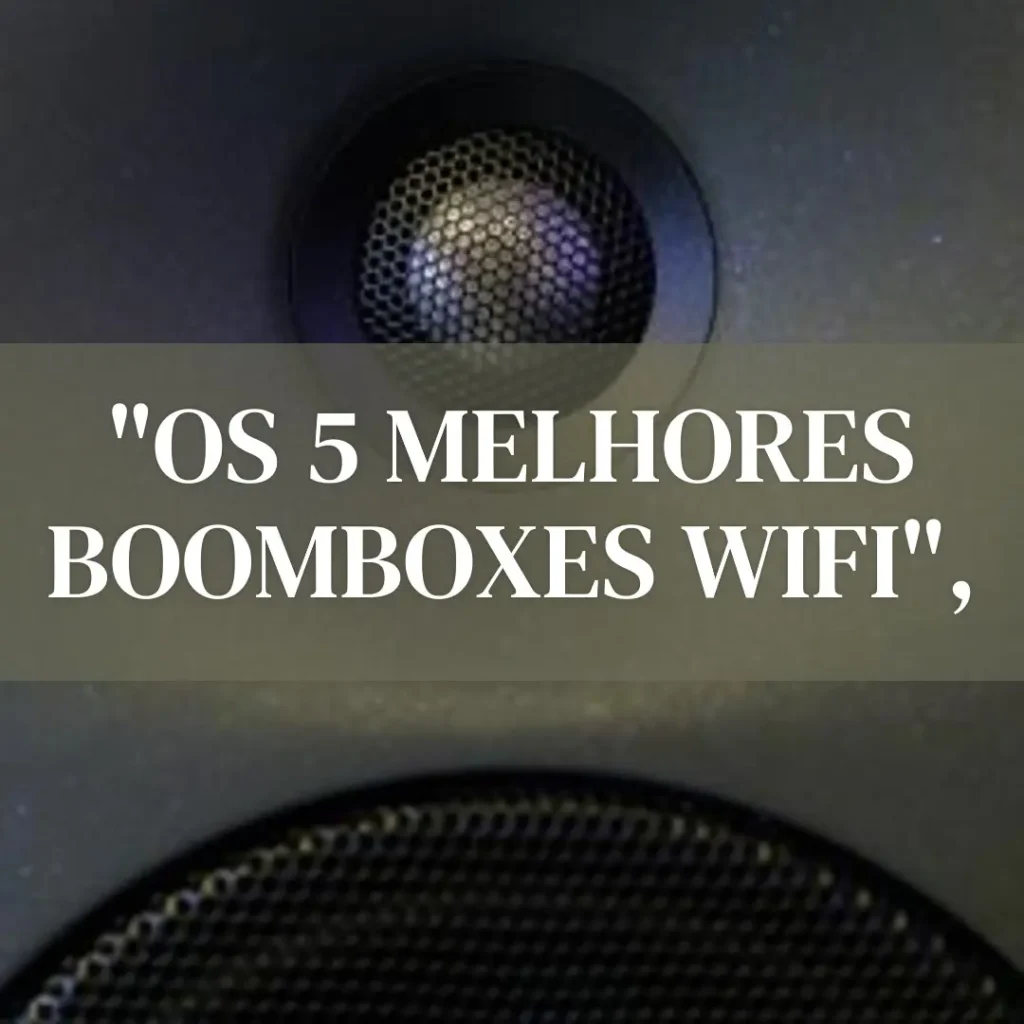 5 Melhores Modelos de Boombox wifi
