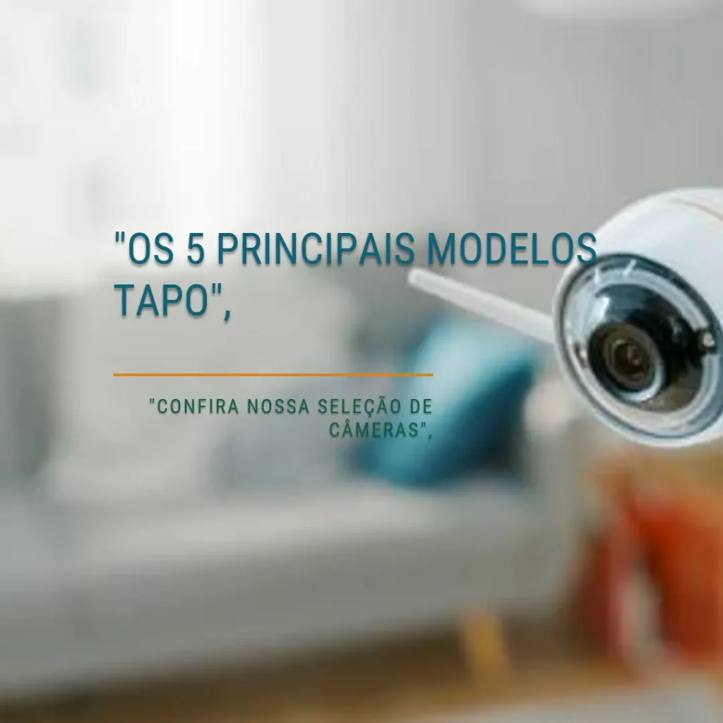 Os 5 Principais Modelos de camera de segurança Tapo
