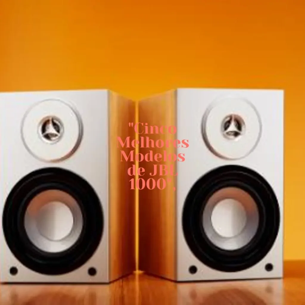 Cinco Melhores Modelos de JBL 1000