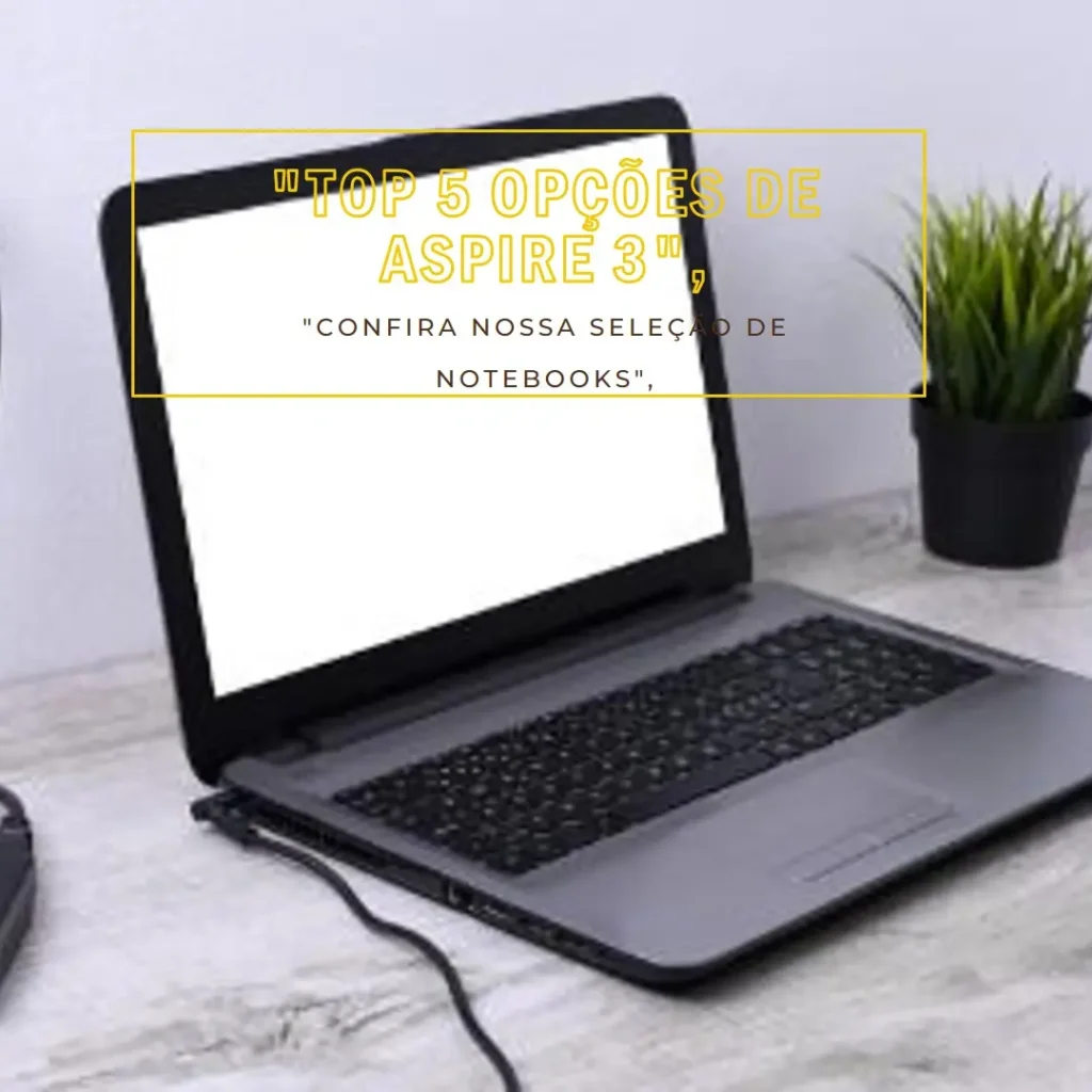 Top 5 Opções de Aspire 3 notebook