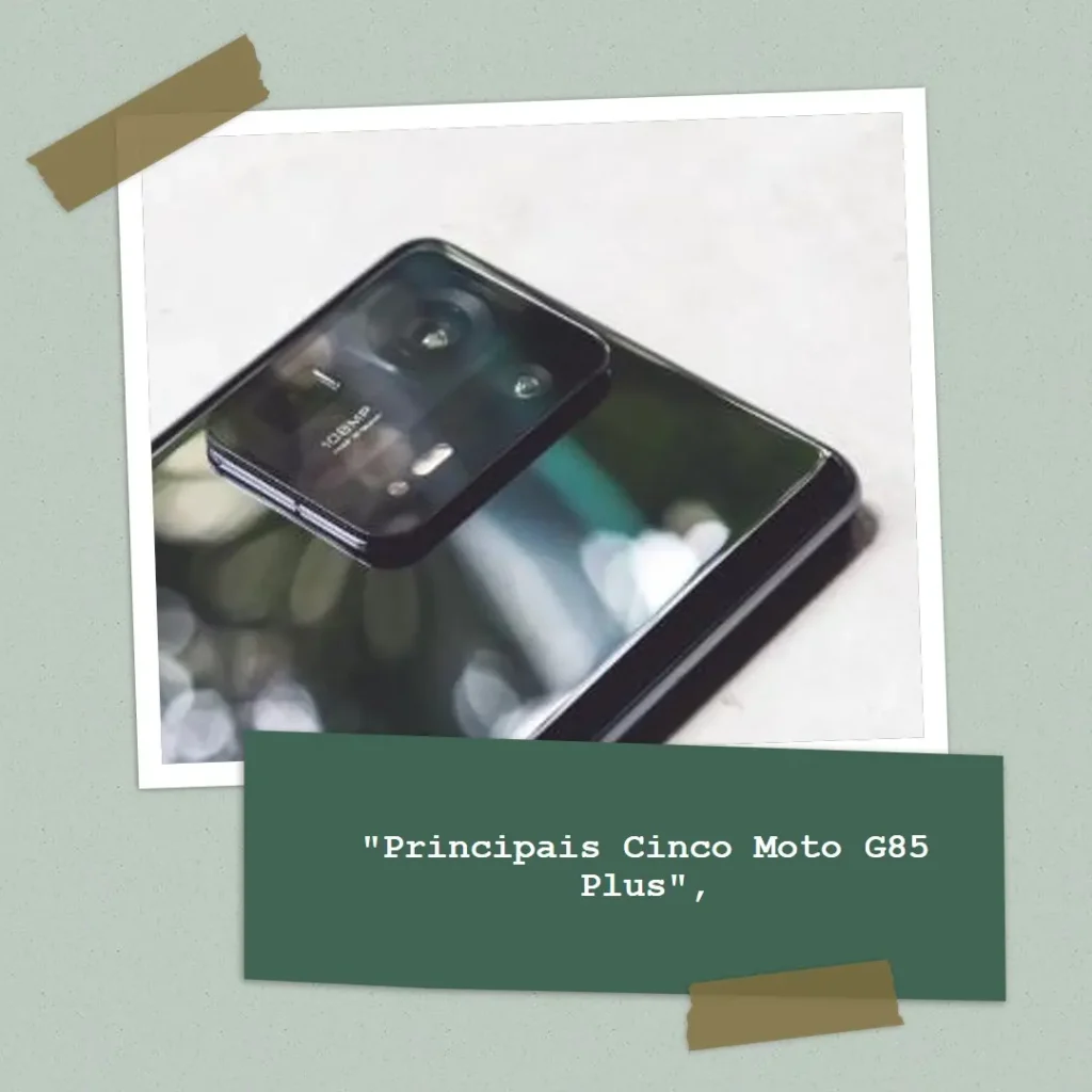 Principais Cinco Moto G85 plus