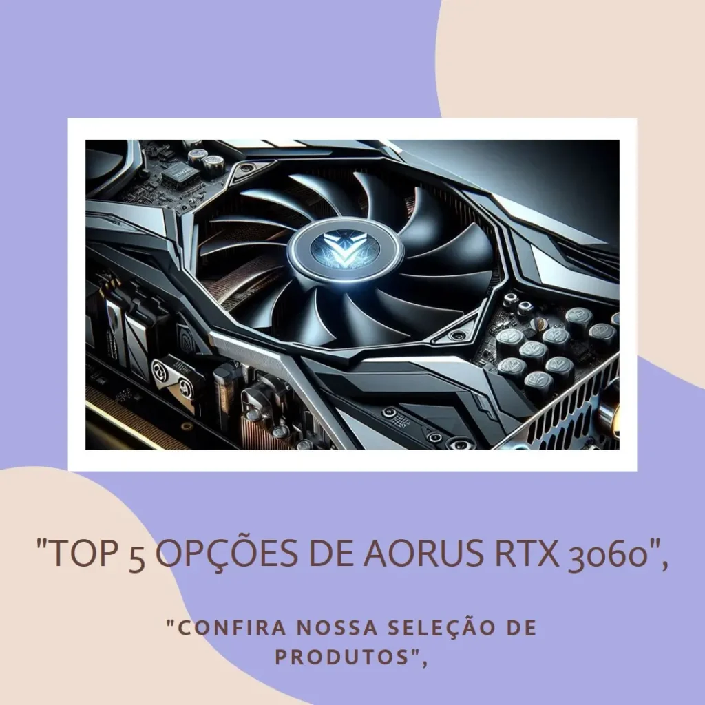 Top 5 Opções de Aorus RTX 3060 12gb