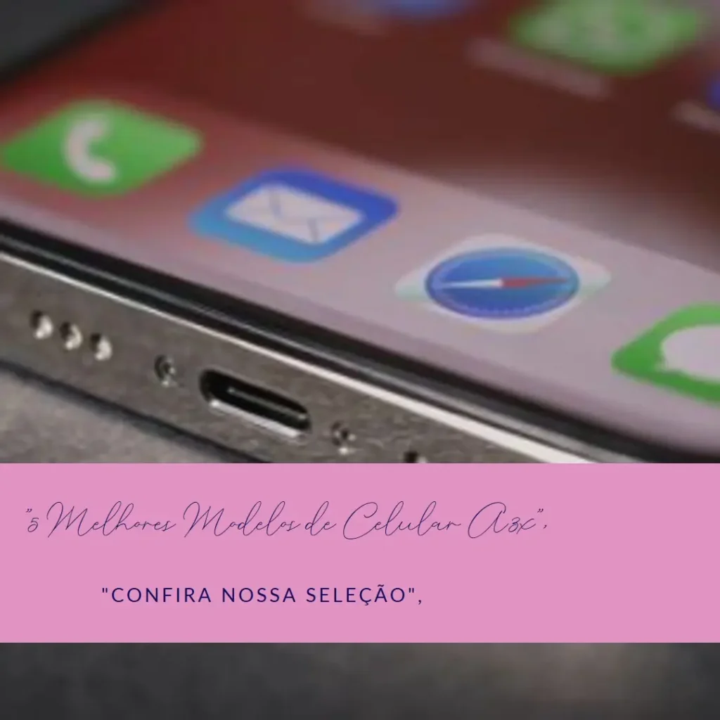5 Melhores Modelos de celular A3x