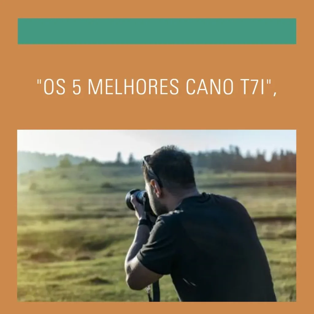 Lista de 5 Melhores:  cano t7i