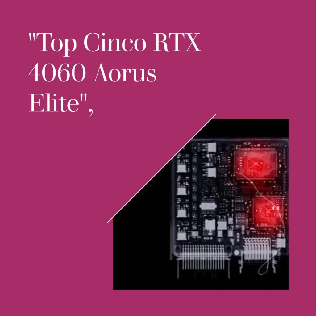 Top Cinco RTX 4060 Aorus elite