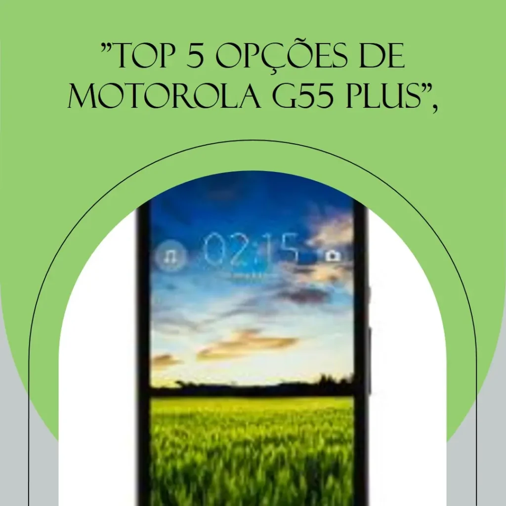 Top 5 Opções de Motorola G55 plus