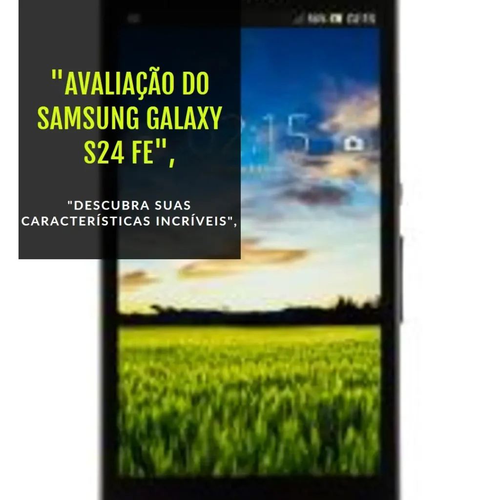 Samsung Galaxy S24 FE 5G: Potência e Versatilidade em um Smartphone