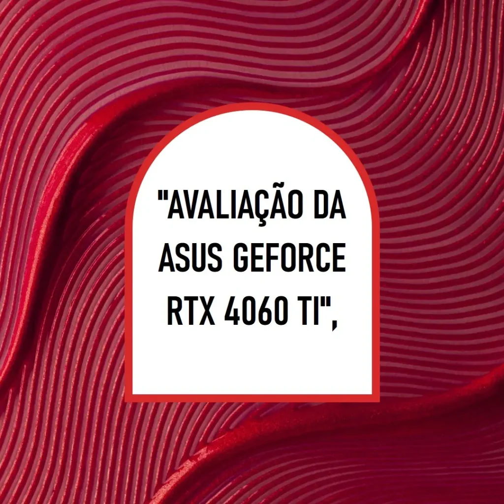 ASUS Dual GeForce RTX 4060 Ti OC Edition 8GB GDDR6: Alta Performance e Tecnologia de Ponta