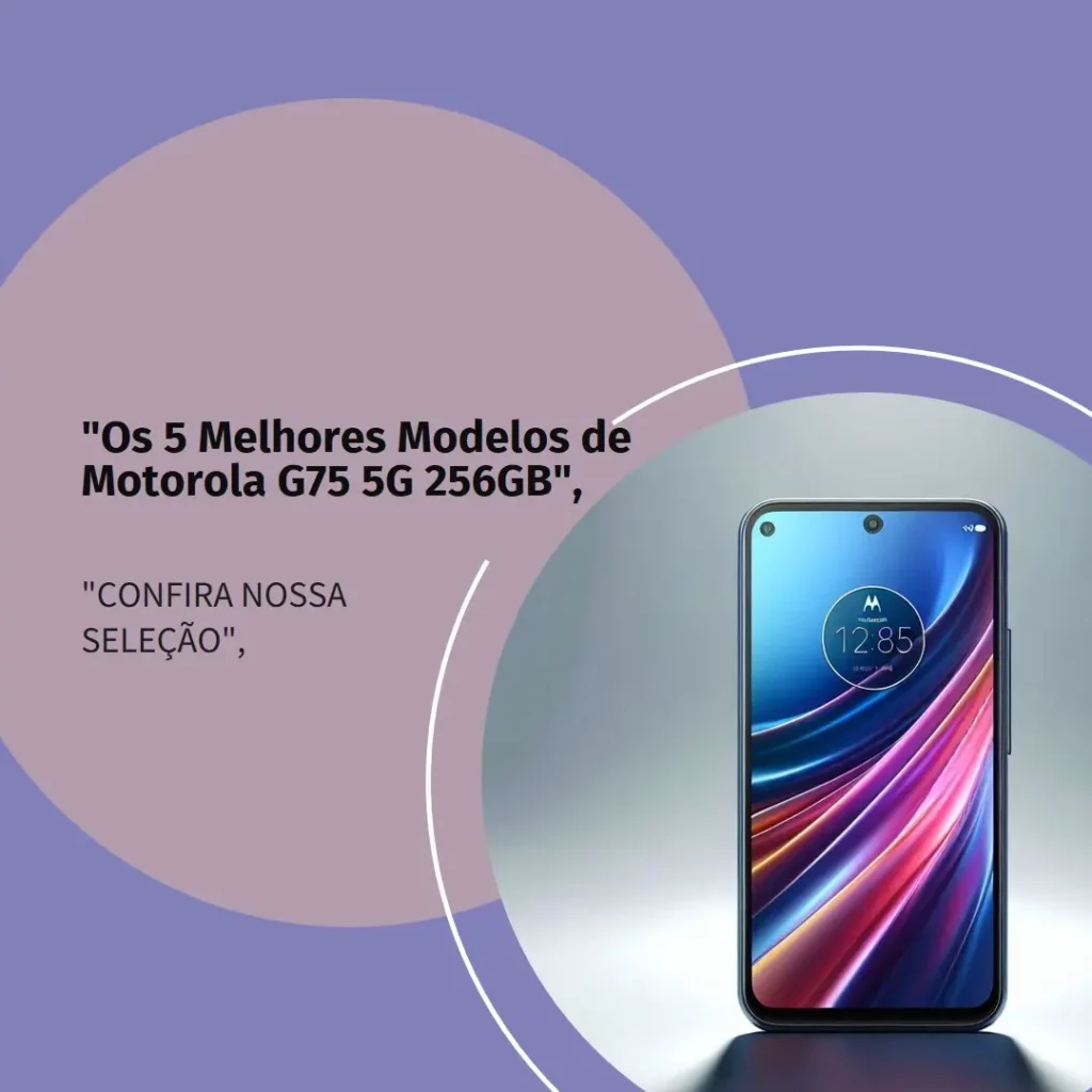 Os 5 Melhores Modelos de Motorola G75 5G 256GB