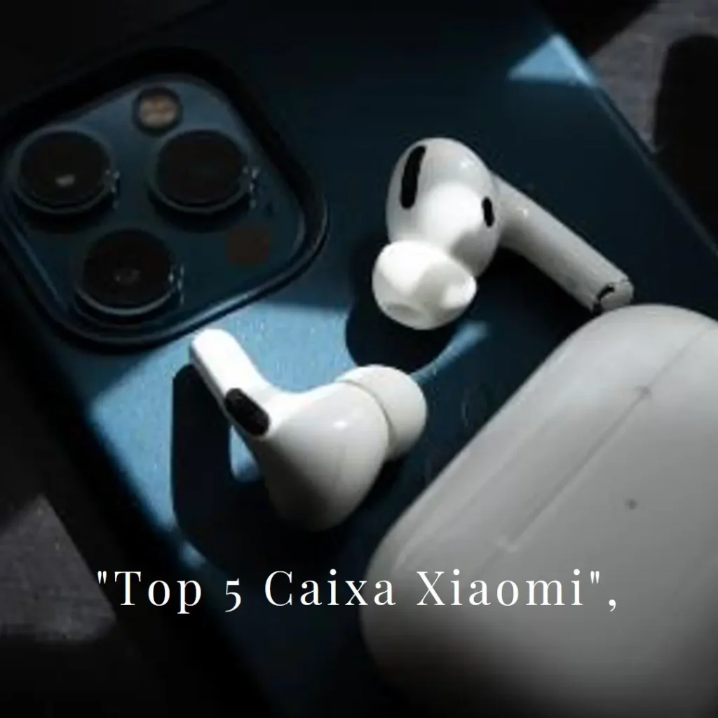 Top 5 caixa Xiaomi