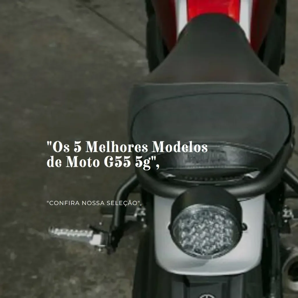 Os 5 Melhores Modelos de Moto G55 5g