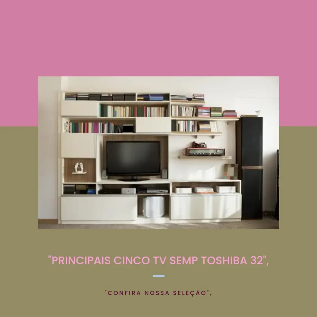 Principais Cinco TV Semp Toshiba 32
