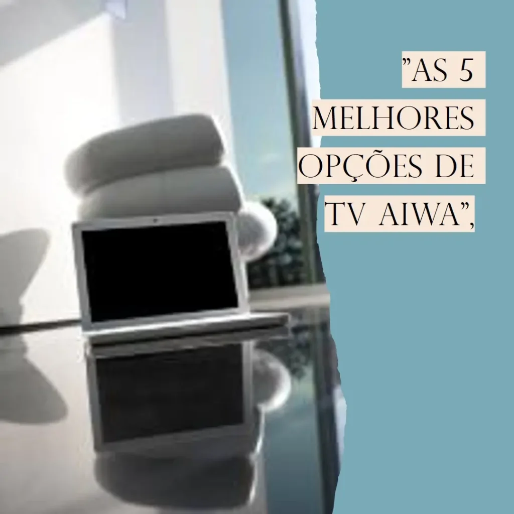 As 5 Melhores Opções de tv aiwa 32” android