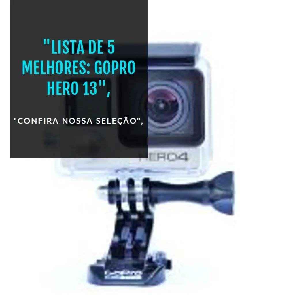 Lista de 5 Melhores: GoPro Hero 13 gps