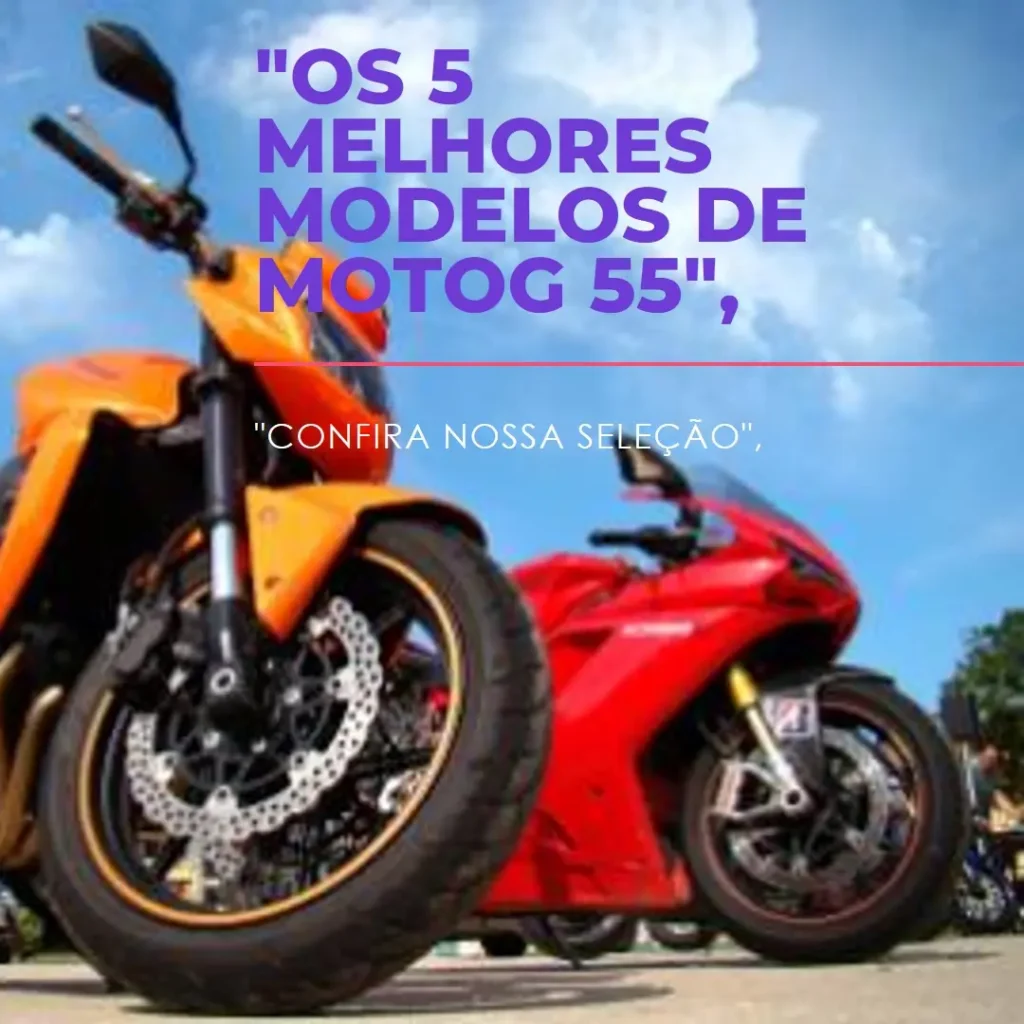 Os 5 Melhores Modelos de MotoG 55