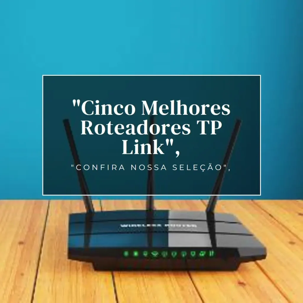 Cinco Melhores Modelos de roteador TP Link giga