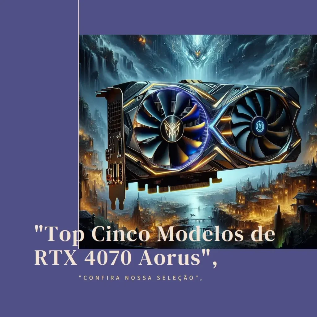 Top Cinco Modelos de RTX 4070 Aorus