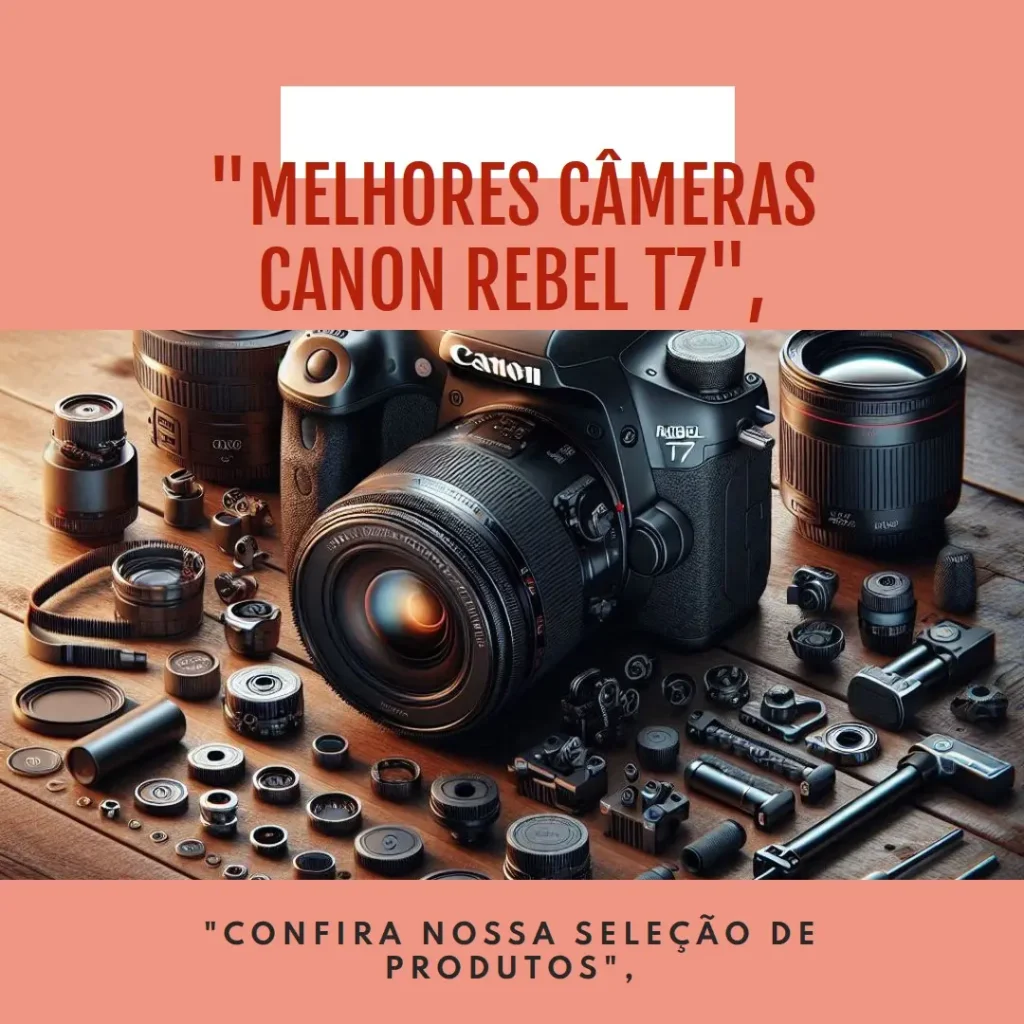 Lista de 5 Melhores: Canon Rebel t7