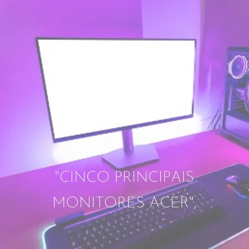 Cinco Principais Modelos de monitor 240hz Acer