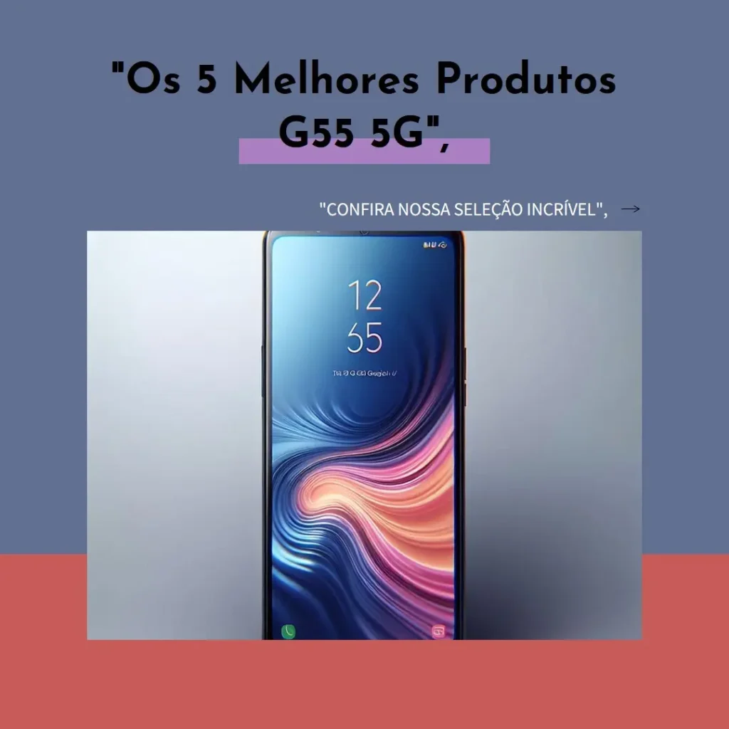 Lista de 5 Melhores: G55 5g